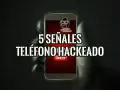 ¿Cómo saber si me han hackeado el móvil? 5 señales de alerta en tu teléfono.