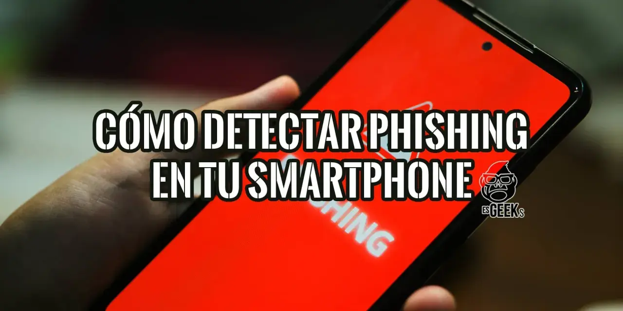 Mano sujetando un smartphone con pantalla roja que muestra "CÓMO DETECTAR PHISHING EN TU SMARTPHONE". Aprende cómo saber si tengo phishing en el móvil.